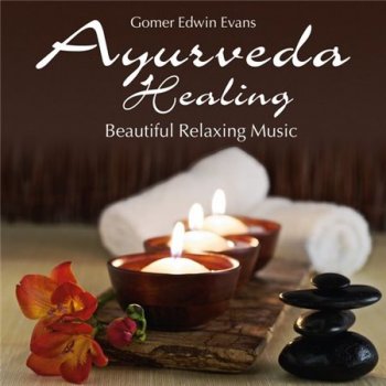 Gomer Edwin Evans - Ayurveda Healing: Beautiful Relaxing Music (2014)