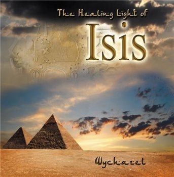 Wychazel - The Healing Light of Isis (2014)