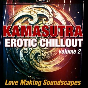 Kamasutra Erotic Chillout Vol 2: Love Making Soundscapes (2014)