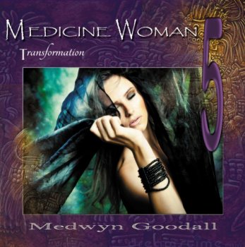 Medwyn Goodall - Medicine Woman 5 - Transformation (2014)