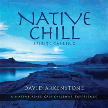 David Arkenstone - Native Chill: Spirits Calling a Native American (2014)