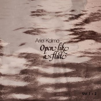 Ariel Kalma - Open Like a Flute (2014)