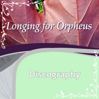 Longing For Orpheus (2006-2014)
