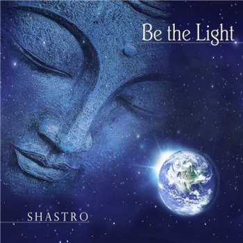 Shastro - Be The Light (2013)