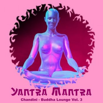 Yantra Mantra - Chandini Buddha Lounge, Vol. 3 (2015)