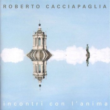 Roberto Cacciapaglia - Incontri con l'anima (2005)