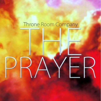 Throne Room Company - The Prayer (2013)