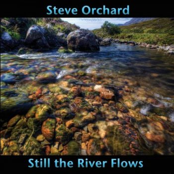 Steve Orchard - Still the River Flows (2015)