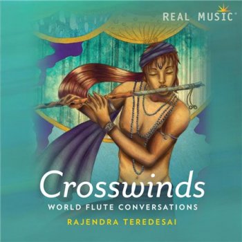 Rajendra Teredesai - Crosswinds ~ World Flute Conversations (2015)