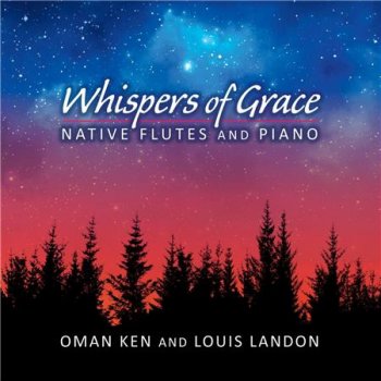 Oman Ken & Louis Landon - Whispers of Grace - Native Flutes and Piano (2015)