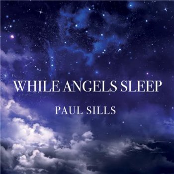 Paul Sills - While Angels Sleep (2016)