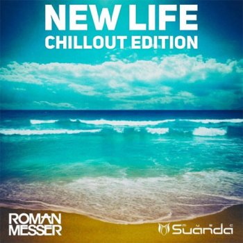 Roman Messer - New Life (Chillout Edition) (2016)