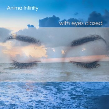 Anima Infinity - With Eyes Closed (2017)