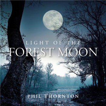 Phil Thornton - Light of the Forest Moon (2018)