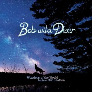 Bob Wild Deer - Wonders of the World Before Civilization (2020)