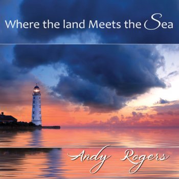 Andy Rogers - Where the land Meets the Sea (2020)