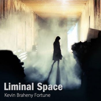 Kevin Braheny Fortune - Liminal Space (2019)