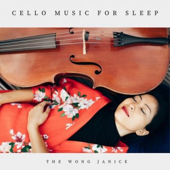 The Wong Janice - Cello Meditation for Sleep (2020)