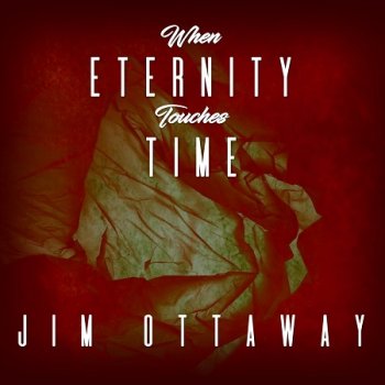 Jim Ottaway - When Eternity Touches Time (2020)