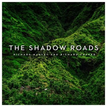 Richard Harvey &amp; Richard Craker - The Shadow Roads (2021)