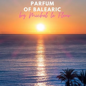 Michel Le Fleur - Parfum of Balearic (2021)