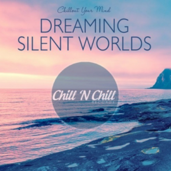 Dreaming Silent Worlds: Chillout Your Mind (2021)