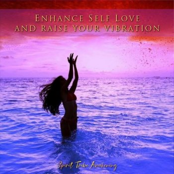 Spirit Tribe Awakening - Enhance Self Love and Raise Your Vibration (2020)