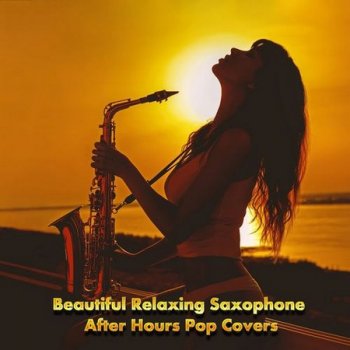 Saxtribution - Beautiful Relaxing Saxophone After Hours Pop Covers (2021)