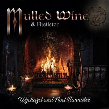 Wychazel and Noel Bannister - Mulled Wine &amp; Mistletoe (2021)
