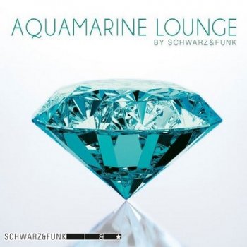 Schwarz &amp; Funk - Aquamarine Lounge (2021)