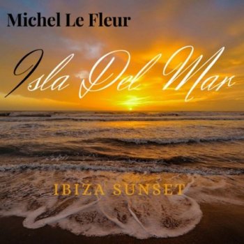 Michel Le Fleur - ISLA DEL MAR (Ibiza Sunset) (2022)