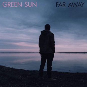 Green Sun - Far Away (2021)