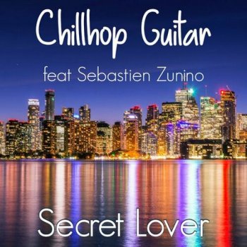 Chillhop Guitar feat. Sebastien Zunino - Secret Lover (2022)