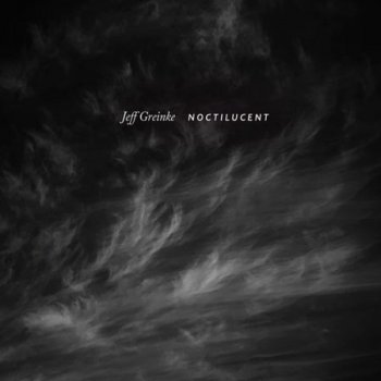 Jeff Greinke - Noctilucent (2022)