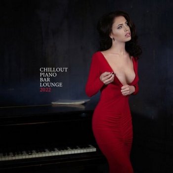 Sexy Chillout Music Cafe - Chillout Piano Bar Lounge (2022)