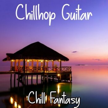 Chillhop Guitar - Chill Fantasy (2022)