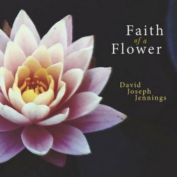 David Joseph Jennings - Faith of a Flower (2022)