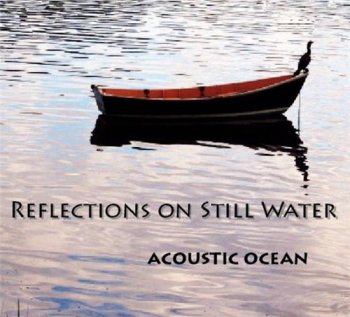 Acoustic Ocean - Reflections On Still Water (2010)