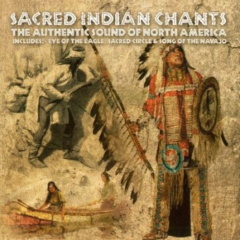 Sacred Indian Chants: The Authentic Sound of North America (2002)