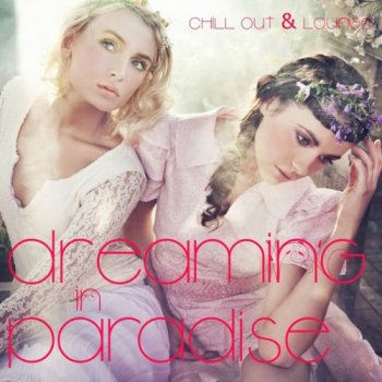 Dreaming In Paradise: Chill Out & Lounge (2011)