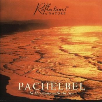 Reflections of Nature - Pachelbel - In Harmony with the Sea (1995)