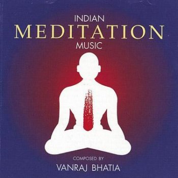 Vanraj Bhatia - Indian Meditation Music (1994)